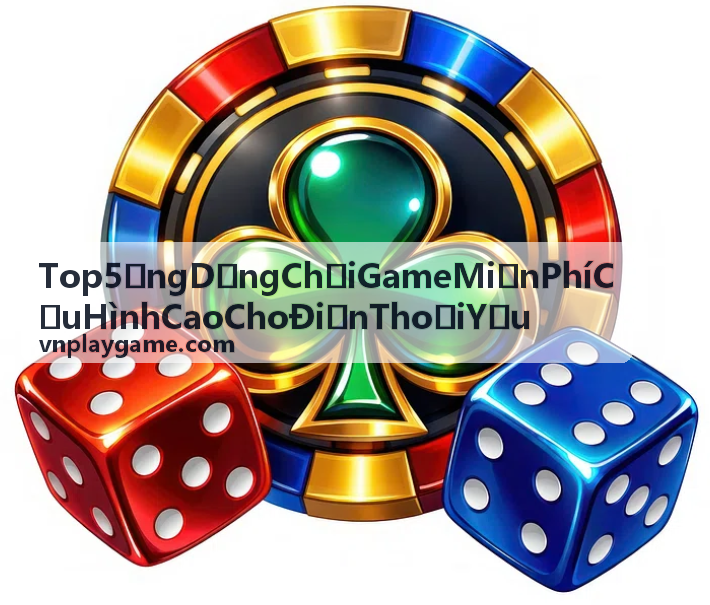 Mẹo tối ưu game cho điện thoại yếu - Top 5 ứng dụng game miễn phí